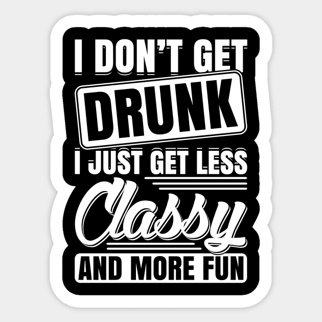 I Don't Get Drunk I Just Get Less Classy And More Fun Sticker by teevisionshop